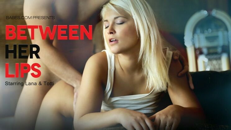 [Babes.com] - Lips to Pussy, a Love Story - Totti - Lana